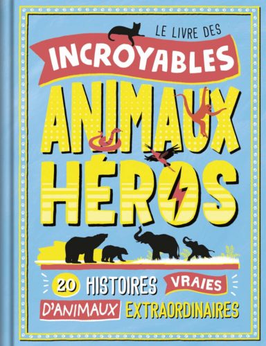 Le Livre des incroyables animaux héros